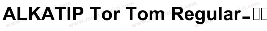 ALKATIP Tor Tom Regular字体转换